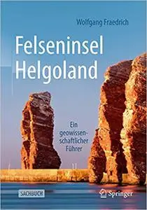 Felseninsel Helgoland: Ein Geowissenschaftlicher Führer