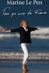 Marine Le Pen - Pour que vive la France