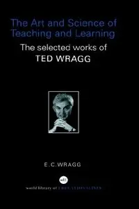 The Art and Science of Teaching and Learning: The Selected Works of Ted Wragg (repost)
