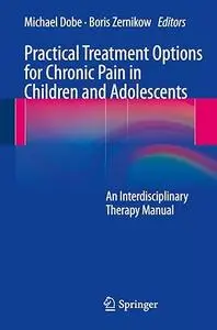 Practical Treatment Options for Chronic Pain in Children and Adolescents: An Interdisciplinary Therapy Manual (Repost)