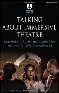 Talking about Immersive Theatre: Conversations on Immersions and Interactivities in Performance