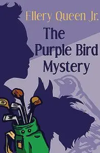 «The Purple Bird Mystery» by Ellery Queen Jr.