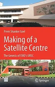 Making of a Satellite Centre: The Genesis of ISRO's URSC