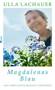 Magdalenas Blau: Das Leben einer blinden Gärtnerin, 3 Auflage