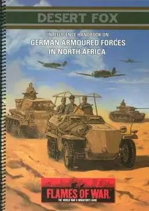 Desert Fox: Intelligence Handbook On German Armoured Forces In North Africa (Repost)