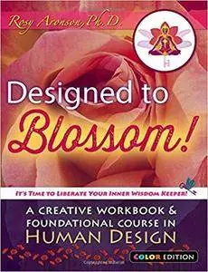 Designed to Blossom: Color Edition: A Creative Workbook and Foundational Course in Human Design