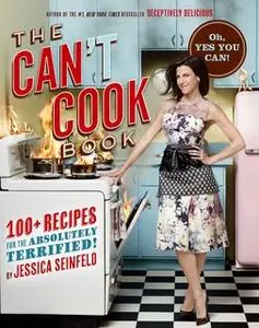«The Can't Cook Book: Recipes for the Absolutely Terrified!» by Jessica Seinfeld