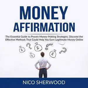 «Money Affirmation: The Essential Guide to Proven Money-Making Strategies, Discover the Effective Methods That Could Hel