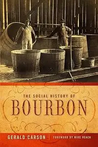 The Social History Of Bourbon: An Unhurried Account Of Our Star-Spangled American Drink