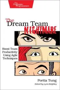 The Dream Team Nightmare: Boost Team Productivity Using Agile Techniques