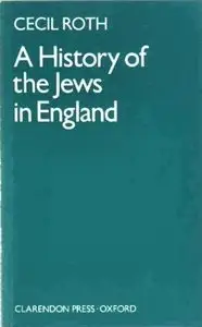 Cecil Roth, "History of the Jews in England"