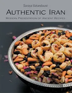 Authentic Iran: Modern Presentation of Ancient Recipes