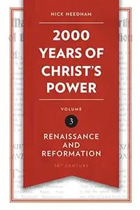 2,000 Years of Christ’s Power Vol. 3: Renaissance and Reformation