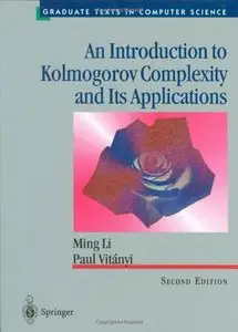 An Introduction to Kolmogorov Complexity and Its Applications (Texts in Computer Science) by Paul Vitanyi