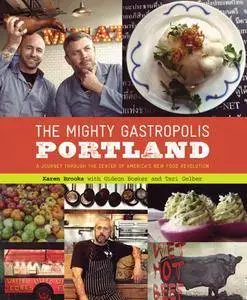 The Mighty Gastropolis: Portland: A Journey Through the Center of America's New Food Revolution