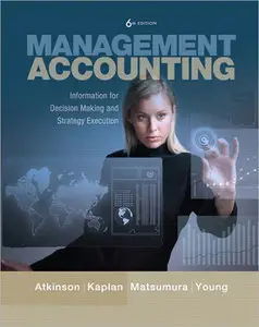 Management Accounting: Information for Decision-Making and Strategy Execution (6th Edition) (repost)