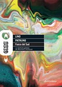 Lino Patruno - Fuoco del Sud. La ribollente galassia dei movimenti meridionali