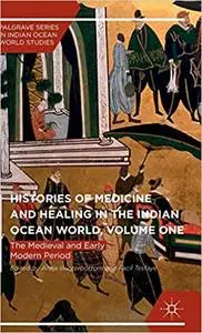 Histories of Medicine and Healing in the Indian Ocean World, Volume One: The Medieval and Early Modern Period