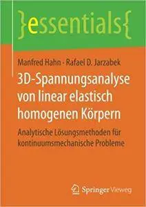 3D-Spannungsanalyse von linear elastisch homogenen Korpern: Analytische Losungsmethoden fur kontinuumsmechanische Probleme