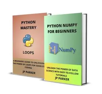 PYTHON NUMPY AND PYTHON LOOPS FOR BEGINNERS - 2 BOOKS IN 1