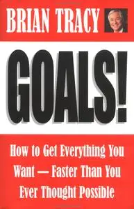 Goals! How to Get Everything You Want by Brian Tracy