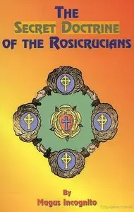 The Secret Doctrine of the Rosicrucians: Illustrated With the Secret Rosicrucian Symbols 