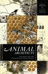 Animal Architects: Building and the Evolution of Intelligence
