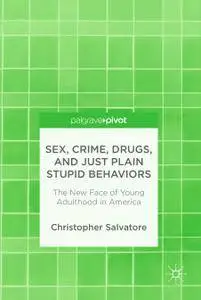 Sex, Crime, Drugs, and Just Plain Stupid Behaviors: The New Face of Young Adulthood in America