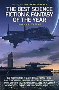 The Best Science Fiction and Fantasy of the Year, Volume 12