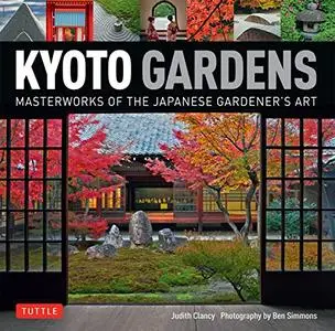 Kyoto Gardens: Masterworks of the Japanese Gardener's Art