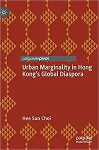 Urban Marginality in Hong Kong`s Global Diaspora