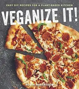 Veganize It!: Easy DIY Recipes for a Plant-Based Kitchen
