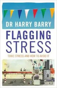 Flagging Stress: Toxic Stress and How to Avoid It (Repost)