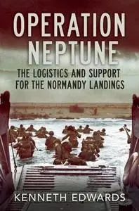 Operation Neptune: The Logistics and Support for the Normandy Landings