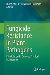Fungicide Resistance in Plant Pathogens: Principles and a Guide to Practical Management