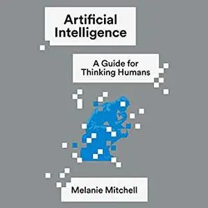 Artificial Intelligence: A Guide for Thinking Humans [Audiobook]