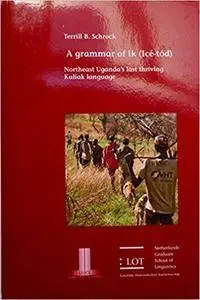 A grammar of Ik (Icé-tód): Northeast Uganda’s last thriving Kuliak language