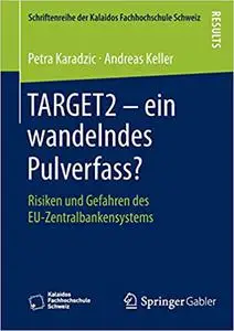 TARGET2 – ein wandelndes Pulverfass?: Risiken und Gefahren des EU-Zentralbankensystems