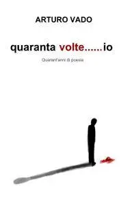 quaranta volte…..io