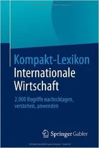 Kompakt-Lexikon Internationale Wirtschaft: 2.000 Begriffe nachschlagen, verstehen, anwenden