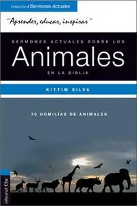 «Sermones actuales sobre los animales en la Biblia» by Kittim Silva