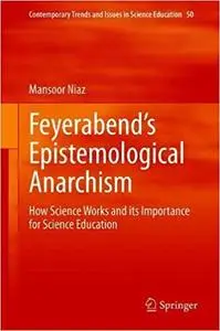 Feyerabend’s Epistemological Anarchism: How Science Works and its Importance for Science Education