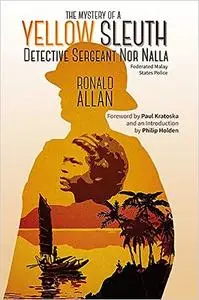 The Mystery of A Yellow Sleuth: Detective Sergeant Nor Nalla, Federated Malay States Police