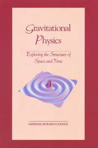 Gravitational Physics: Exploring the Structure of Space and Time