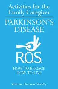 «Activities for the Family Caregiver - Parkinson's Disease» by Scott Silknitter,Robert Brennan,Dawn Worsley