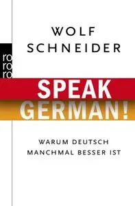 Speak German!: Warum Deutsch manchmal besser ist, 2 Auflage
