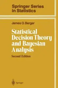 Statistical Decision Theory and Bayesian Analysis