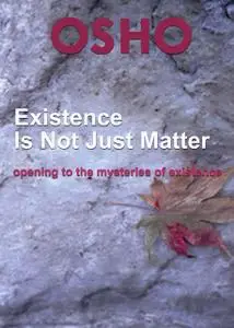 «Existence Is Not Just Matter» by Osho