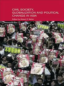 Civil Society and Political Change in Asia: Expanding and Contracting Democratic Space