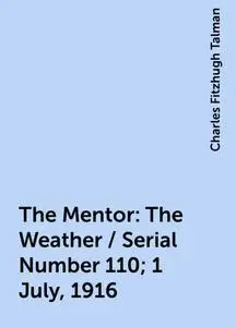 «The Mentor: The Weather / Serial Number 110; 1 July, 1916» by Charles Fitzhugh Talman